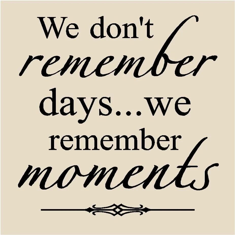 I did not remember. We don't remember Days we remember moments на черном фоне. We dont remember Days we remember moments. Remember the moment. Remember us надпись.