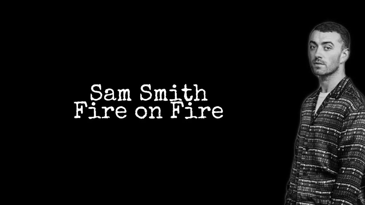 Sam down. Sam Smith Fire on Fire. Fire on Fire Сэм Смит. Fair on Fair Sam Smith. Fire on Fire from "Watership down" Sam Smith.