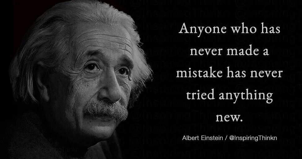 Anyone who has never made a mistake has never tried anything New. Anyone who has never made a mistake has never tried anything New. — Albert Einstein.. A person who never made a mistake, never tried anything New. Anyone. A mistake had been made