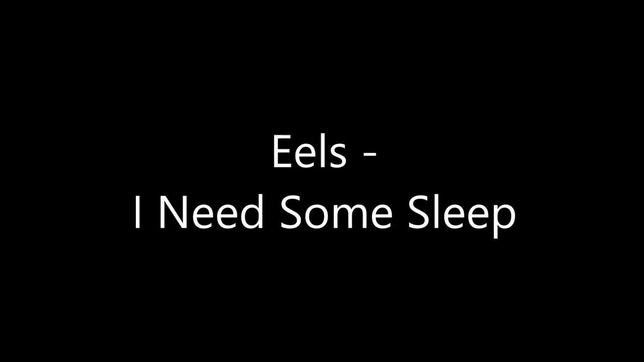 I need some Sleep. Eels - need some Sleep. Eels i need some Sleep обложка. Eels i need. You think that i need you