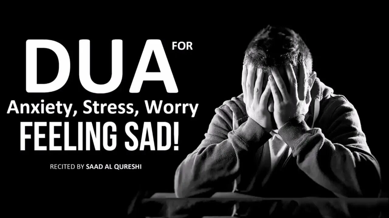 I feel sad. When you feel Sad. Dua for stress. Anxiety worry. Felt Sad.