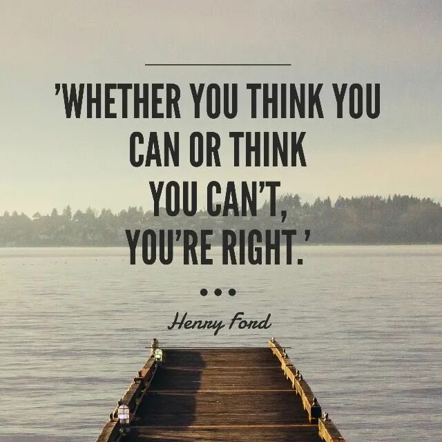 Whether you think you can. Whether you think you can or you think you can't you're right. Whether you think you can you are right. You can if you think you can. Whether you want