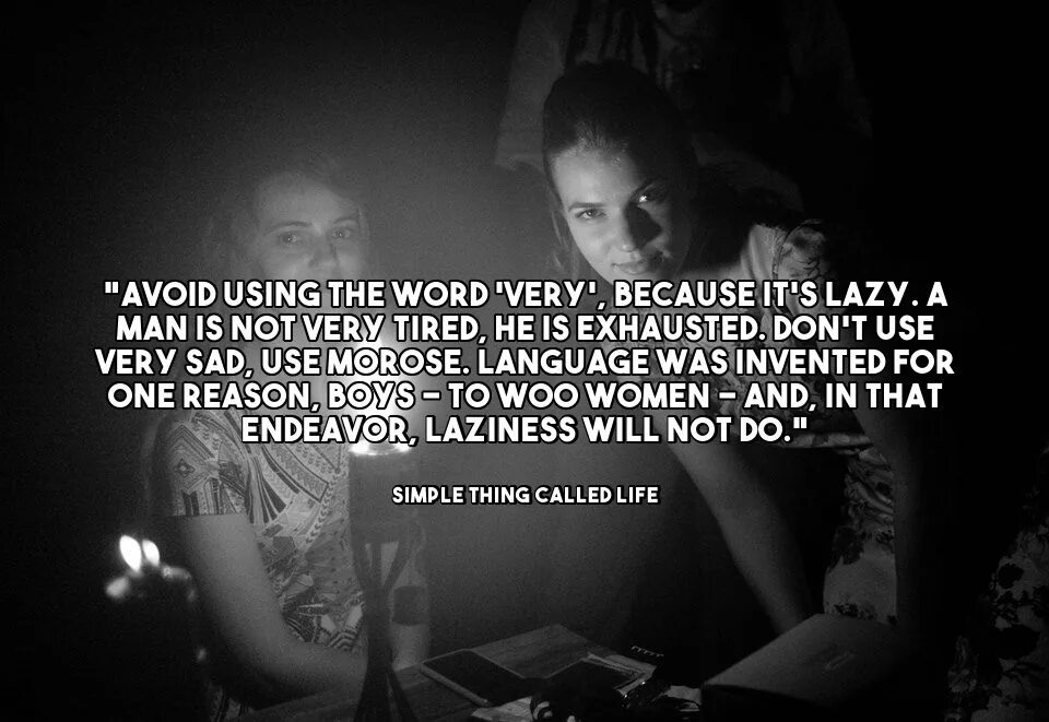 Use avoid. Avoid very. avoid цитата. so avoid using the word very because it&#039;s lazy.