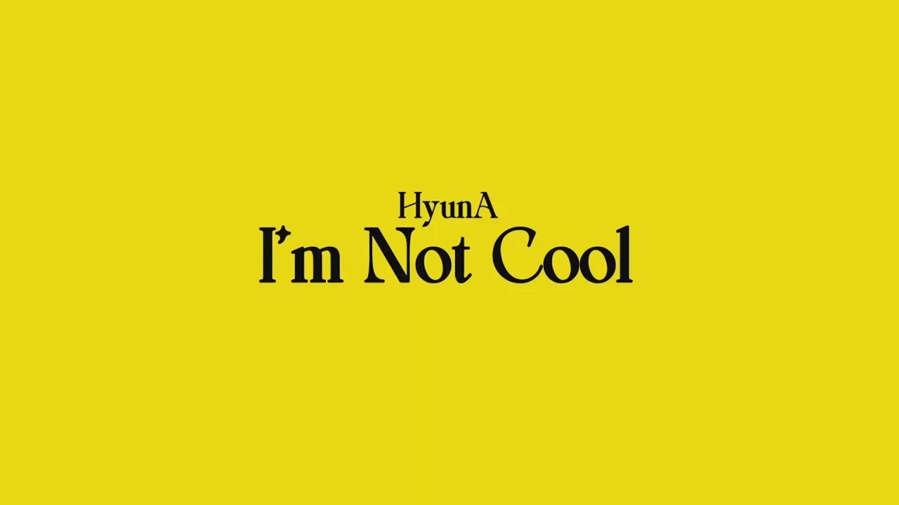 Is not cool. Hyuna im not cool.