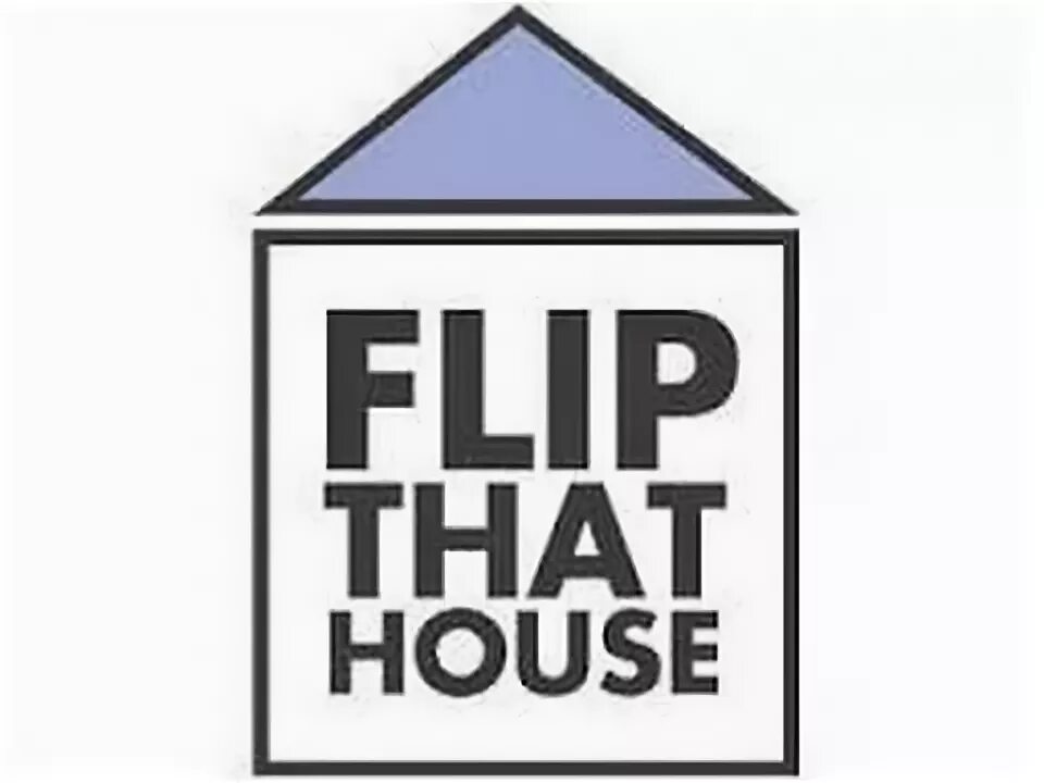 File flip. Flip that. flip this house.