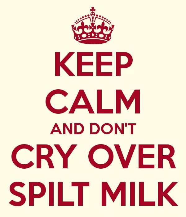Cry over spilt Milk. Don't Cry over spilt Milk. Over spilt Milk идиома. Cry over spilt Milk перевод идиомы. Crying over spilt milk идиома перевод