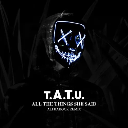 Said t. All the things she said Remix. .A.T.U. - all the things she said. Tatu all the things she said Lynhare. All the things she said ремикс.