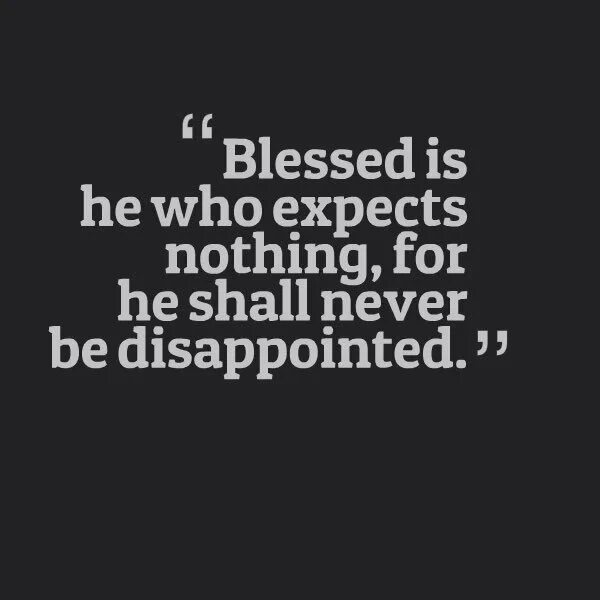 Quotes disappointed. Nothing for me. Disappointment in friends. Blessed перевод.