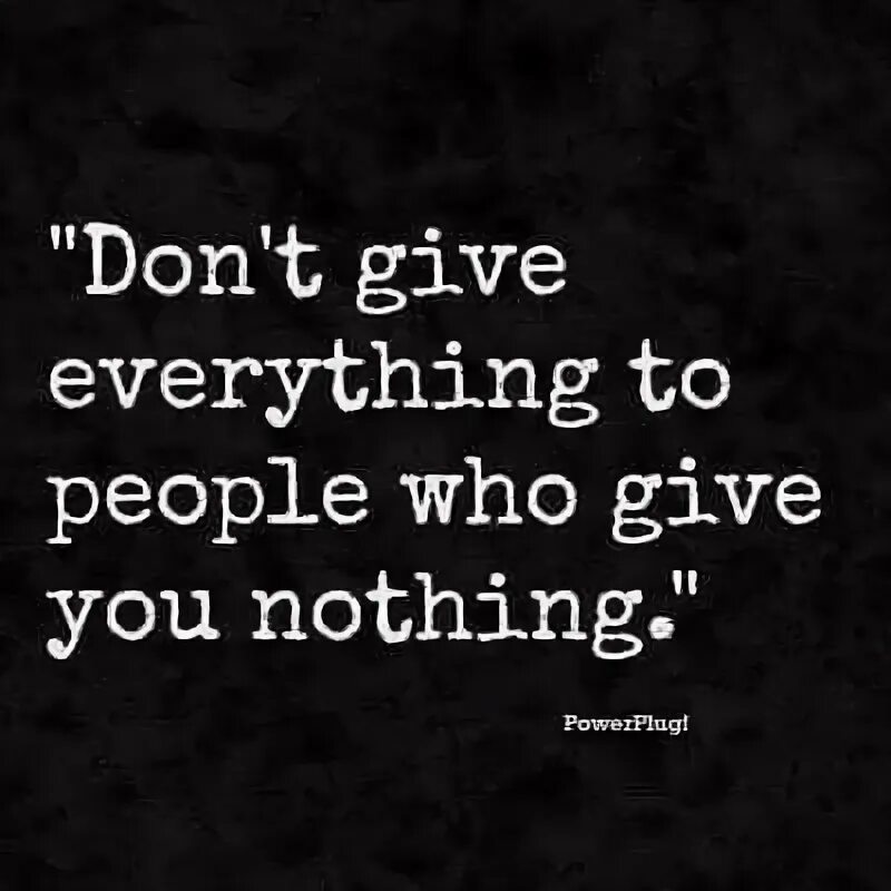 I given you everything. I given you everything