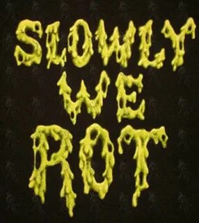 Slowly we rot