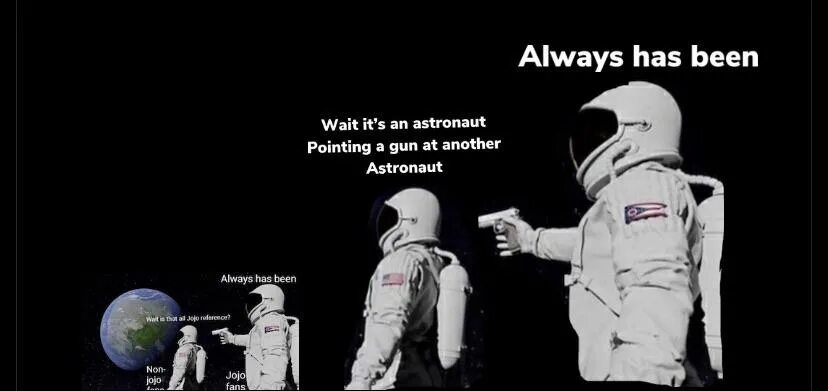 He was always with them. Космонавт мем. always been мем. пистолет космонавтов. два космонавта мем.