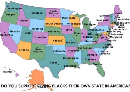 Do you support giving blacks their own state in america? 