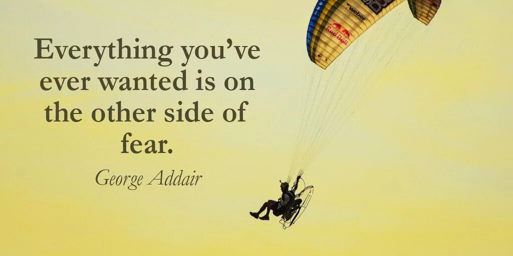 Have you ever picture. Everything you want is on the other Side of Fear. Have you ever. Always on the good Side. Everything you want.