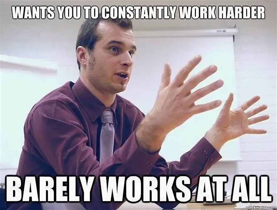 Barely working 10.0 0. Босс мем. мем bad boss. хард ворк мем. barely working.