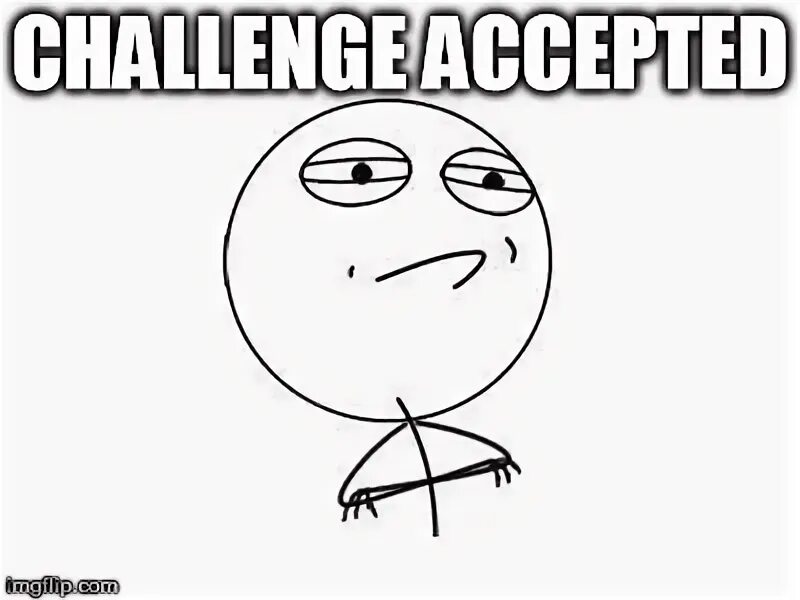 Challenge accepted Мем. Challenge accepted