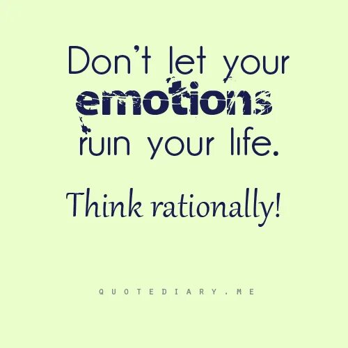 Quotes about emotions. Feelings emotions quotes. Quotes about emotions and Mind. Rational thinking. I think life will