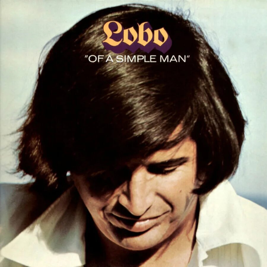 Lobo 1972 `of a simple man`. Lobo (музыкант). Lobo - i'd Love you to want me. Песня (1972) i,d Love you me Lobo.