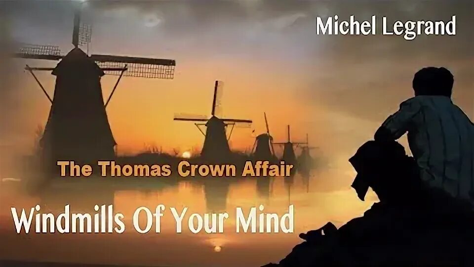 Песню the windmills of your mind. Песню the windmills of your mind