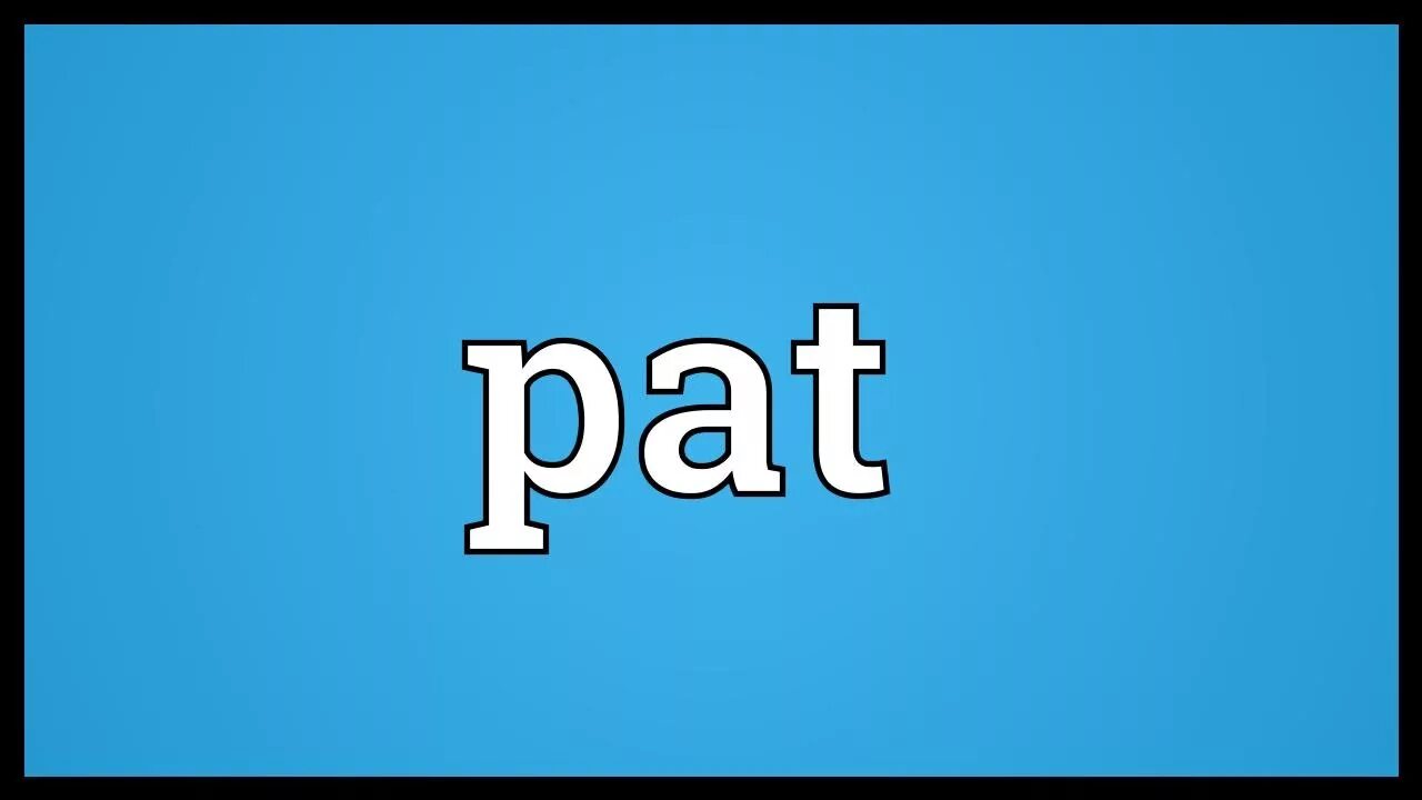 Pat английский. Pat. Pat meaning. Слово ПАТС. Pat картинки.