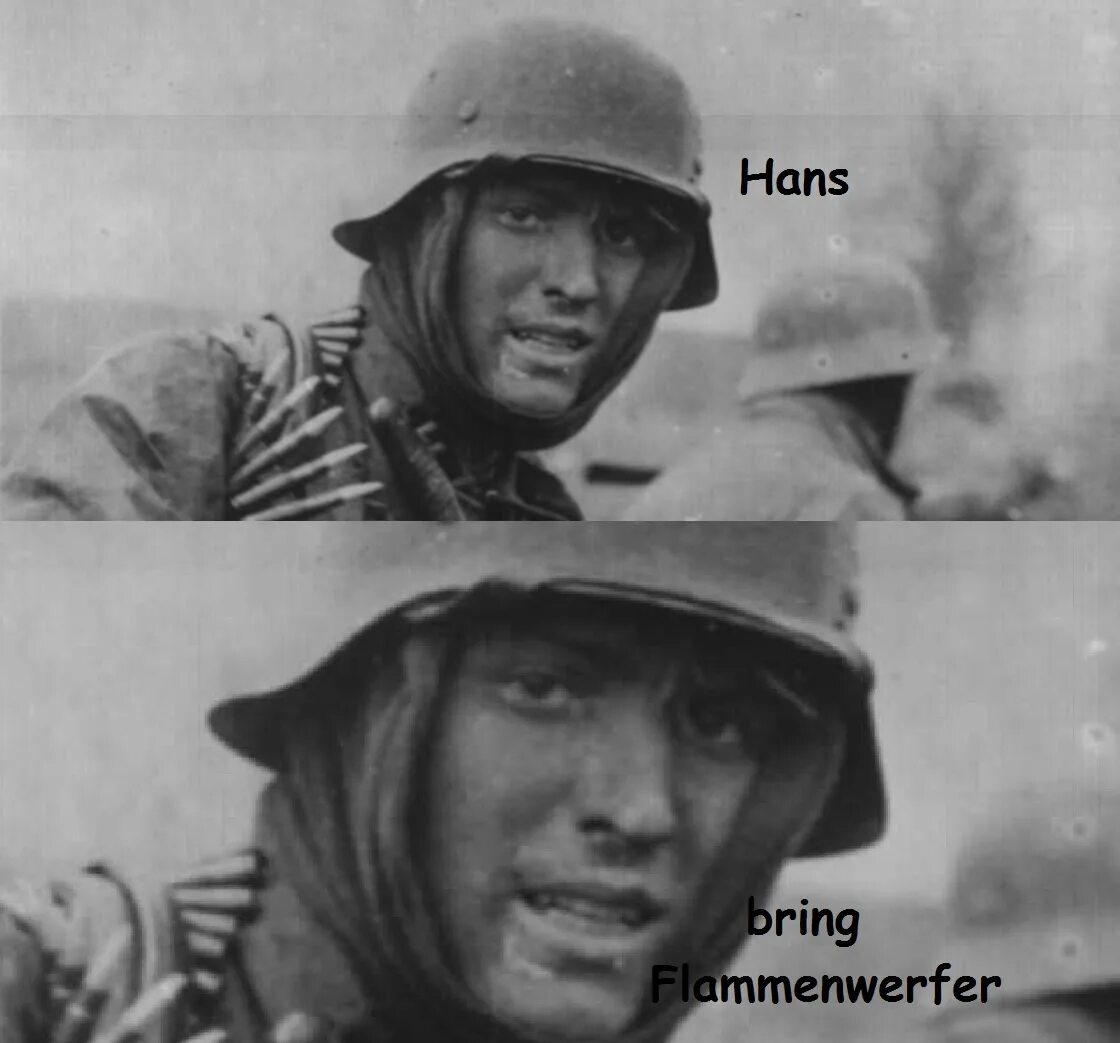 Неси огнемет. Hans bring flammenwerfer. ганс неси огнемет. hans get the flammenwerfer. hans get ze flammenwerfer оригинал.