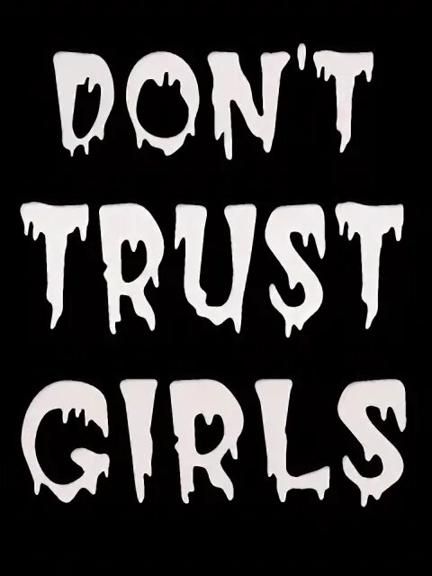 Dont download. Dont Trust. Don't Trust обои. Don't Trust girls. Don't Trust anyone.