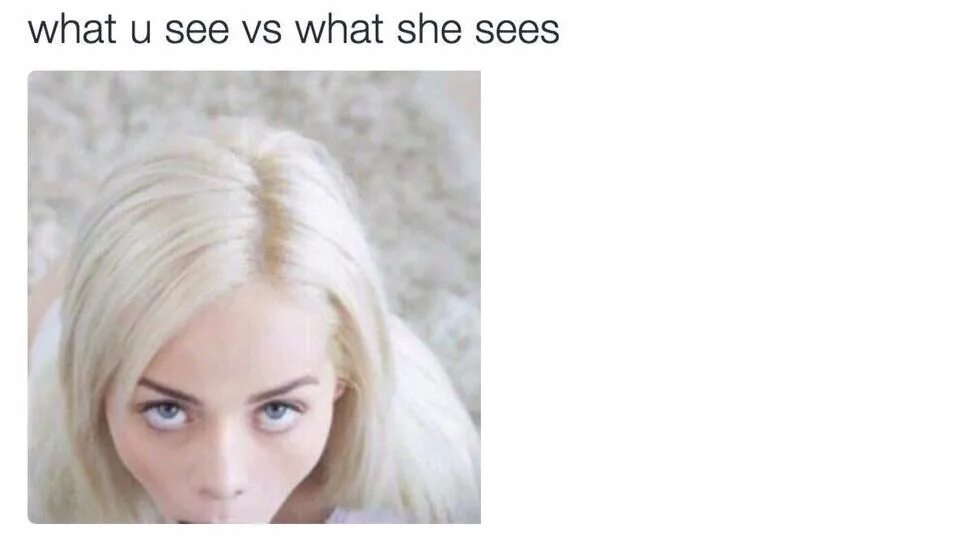 Like being told. What she sees vs what you see. What u see vs what she sees оригинал. What she see девушка. What he sees vs what she sees.