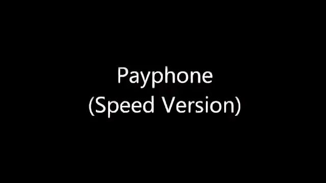 Closer speed up. Maroon 5 Payphone.