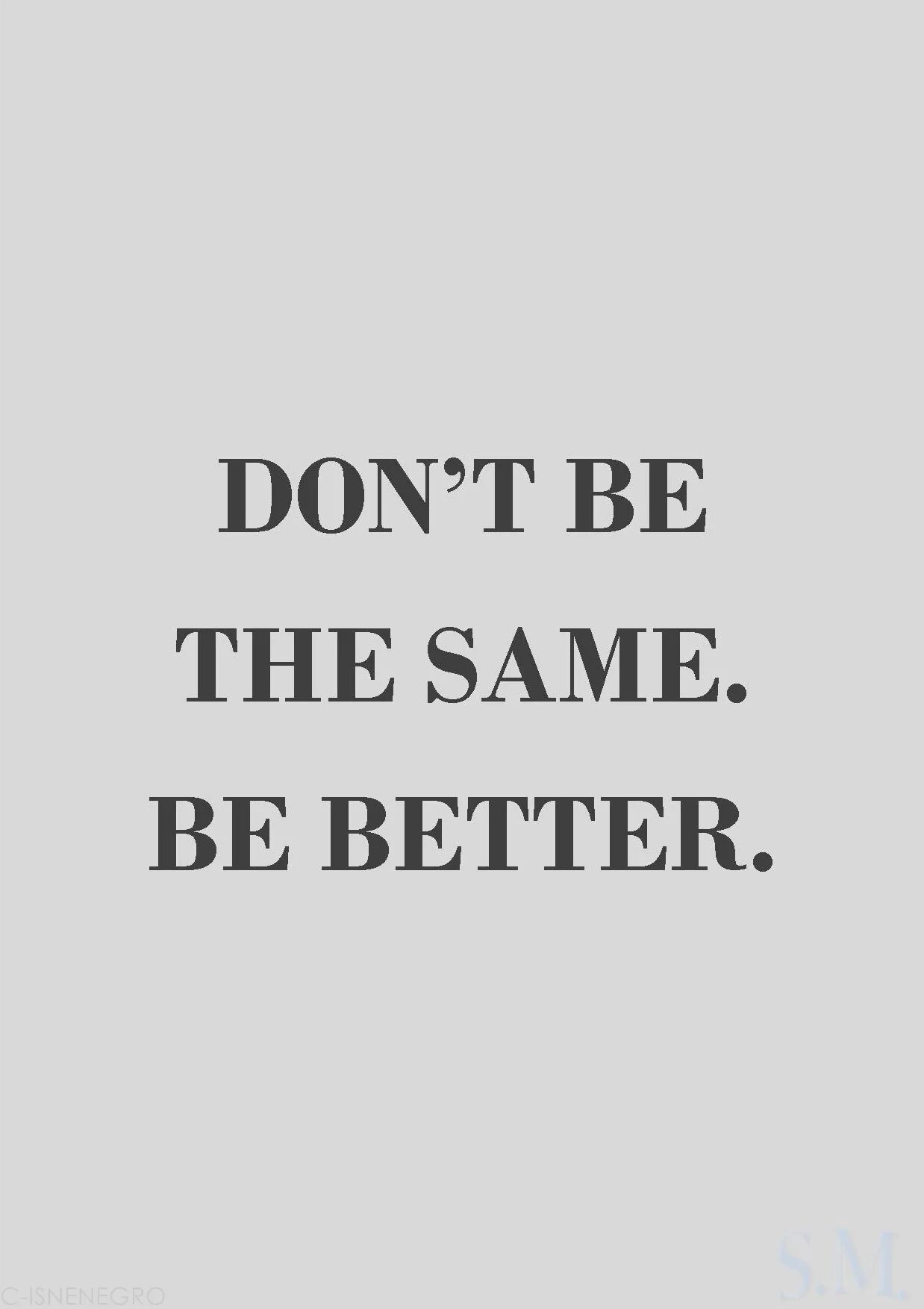 Been on the same page. Be better. Вщте Иу еру ыфьу Иу иуееук. Dont be the same be better. Don't be good.