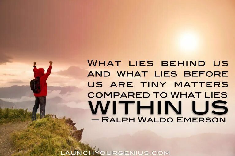 Before you lie. What lies behind us and what lies before us are tiny matters compared.