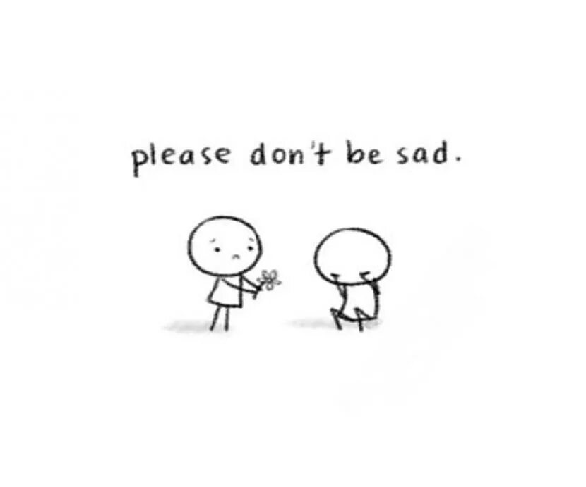 Don be sad. Don't Sad. Картинка на тему i'm Sad. Be Sad. To be Sad.