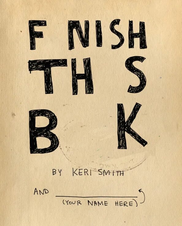 I this book last year. Закончи эту книгу!. Keri Smith. Закончи эту книгу книга Кери Смит. Эта книга.