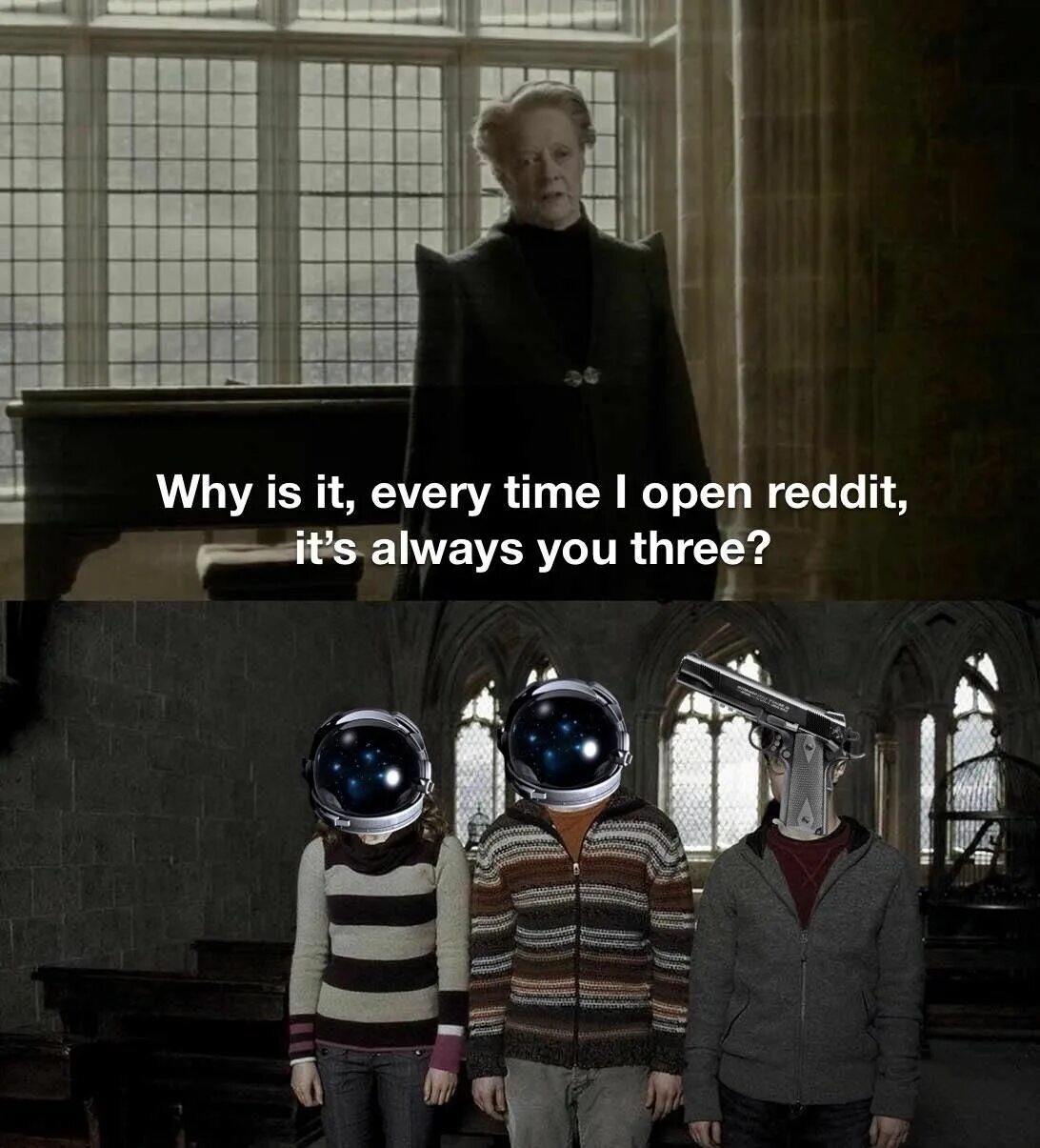 Be always when you are. Why is it when something happens, it&#039;s always you three. always has been мем. always been meme. you are always memes.