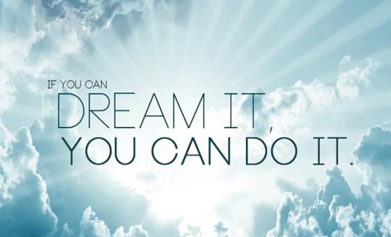 I knew you could do it. If you can dream you can do it. if you can dream it you. if you dream it you can do it. картина if you can dream it you can do it.