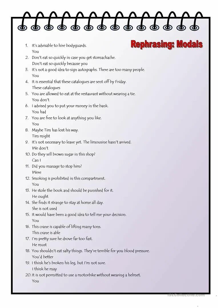Rephrase the sentences. Rephrasing exercises. Rephrasing Worksheets. Rephrase the sentences using modal verbs. Modals Transformation exercises.