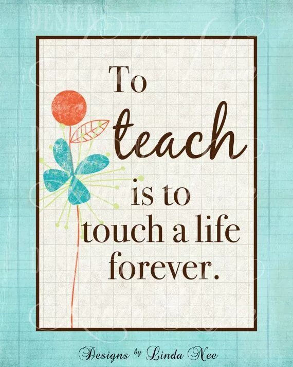 Life is forever. Афоризмы про учителей английского. To teach is to Touch a Life Forever. Teach is to Touch the Life Forever.