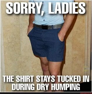SORRY, LADIES THE SHIRT STAYS TUCKED IN DURING DRY HUMPING - America’s best pics