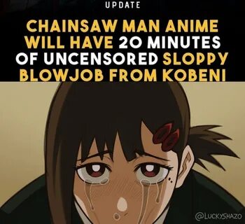 UPDATE CHAINSAW MAN ANIME WILL HAVE 20 MINUTES OF UNCENSORED SLOPPY / Lucky...