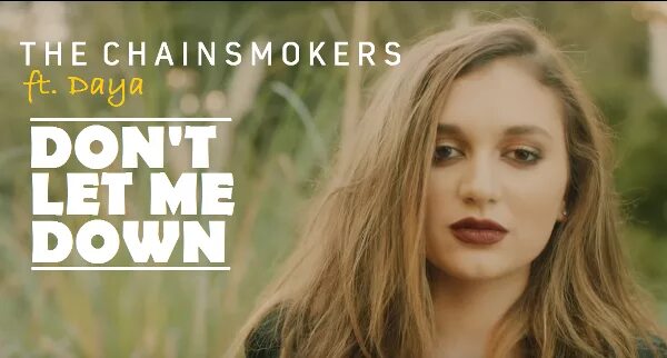 Don`t Let me down. The Chainsmokers don't Let me down. Певица Chainsmokers. The Chainsmokers Daya. Dont me down