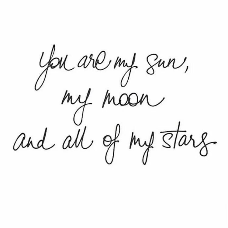 You are my life now. You are my Sun my Moon and all my Stars. You are my Sun Татуировка. My Star надпись. You are my Sun.