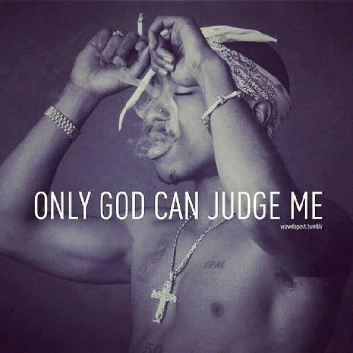 You can judge about. 2pac only god can judge me. красивые цитаты из песен. 2pac цитаты. цитаты тупака.