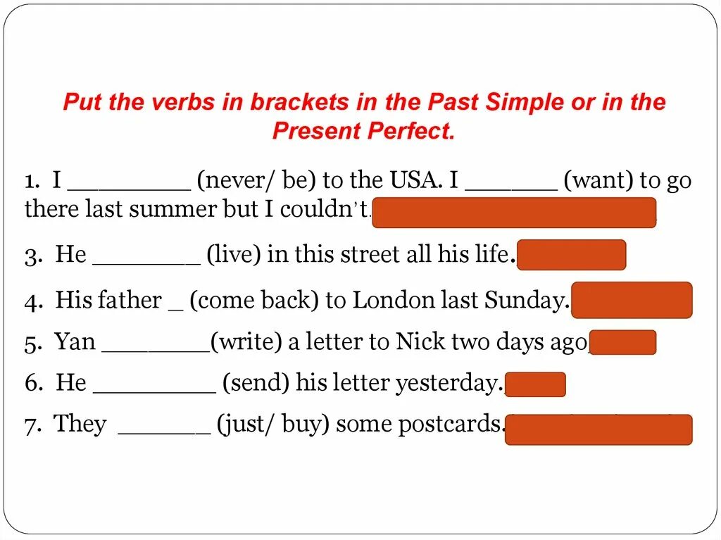 Put в present perfect. Put the verbs in Brackets in the present simple. Put the verbs in Brackets in the past simple or in the present perfect. Put the verbs in Brackets into the past simple or the present perfect.