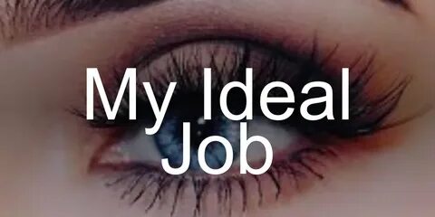 Ideal job