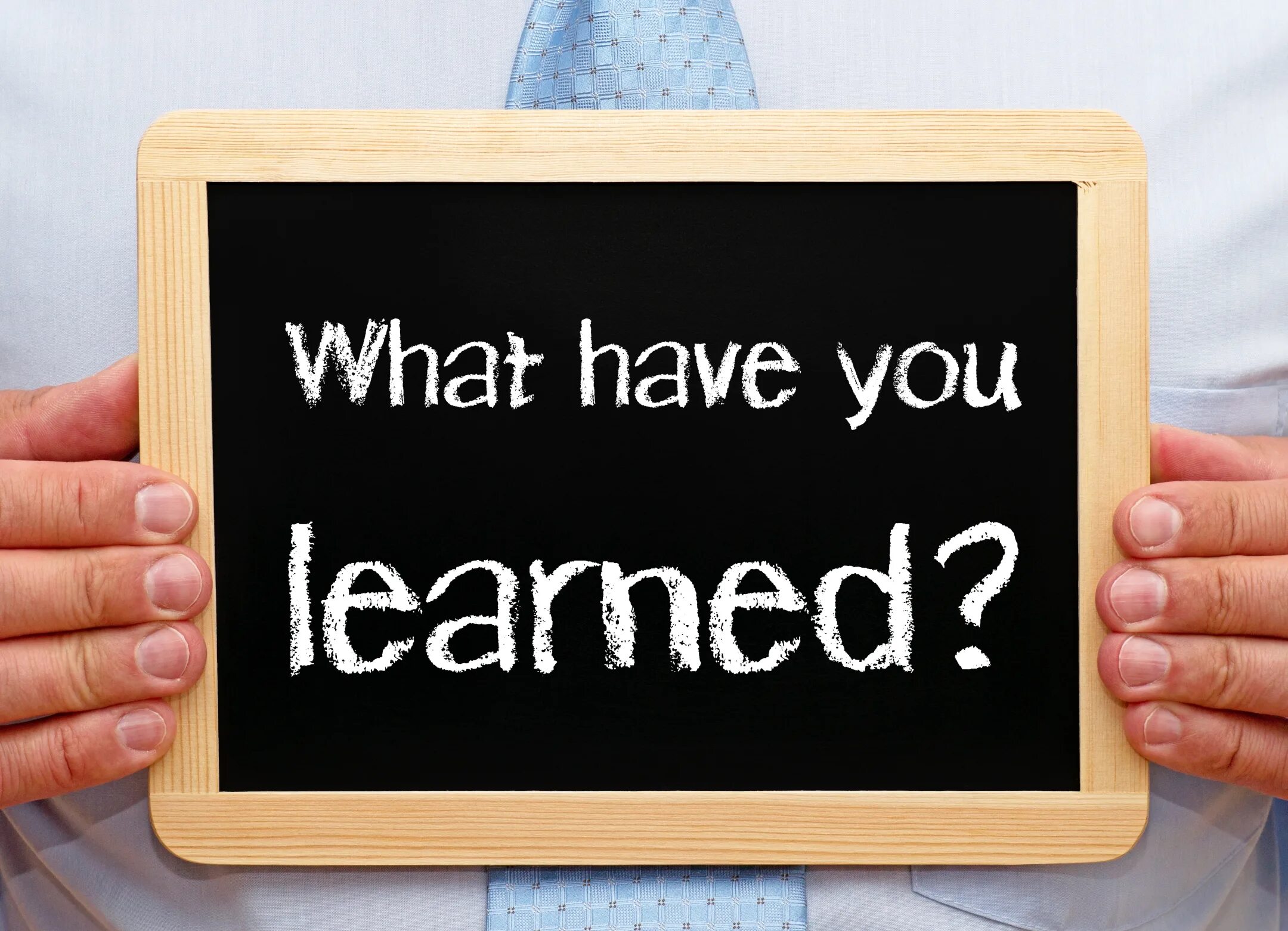 Have learned. What have you learnt. what have you learned. what have you learnt today. what have you learned today.