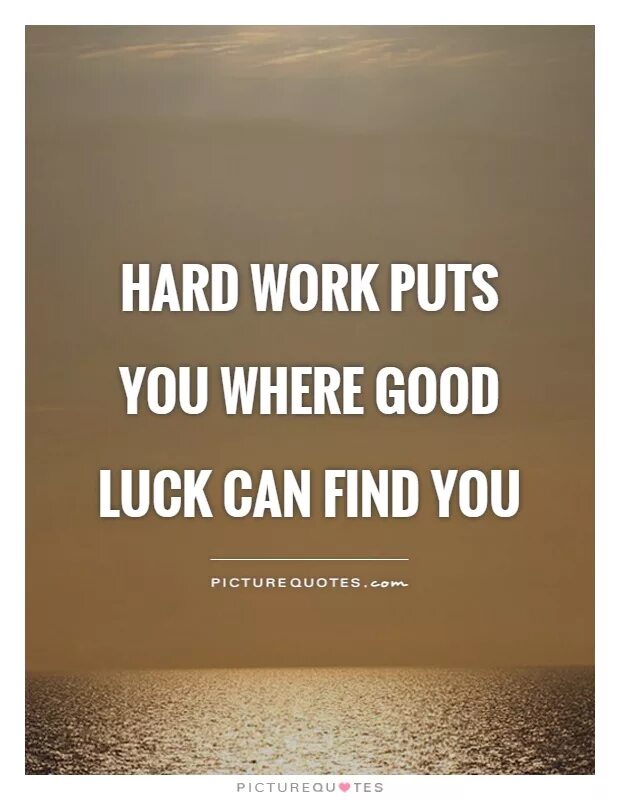 I to work this morning. Luck quotes. quotes about luck. quotations about work. hard work quotes.