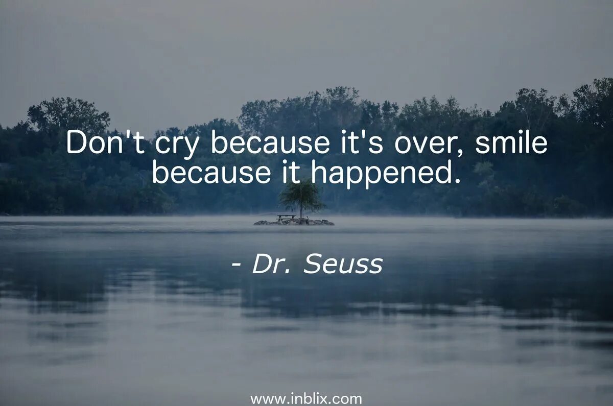 Being good isn t good enough. Don t Cry. Cry because. Don't Cry don't Cry don't Cry. Don't Cry because it's over, smile because it happened.