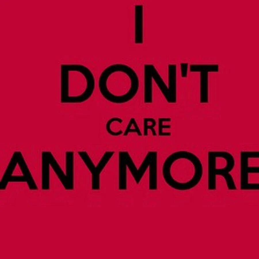 I don t Care. I don't Care anymore. Надпись i don't Care. Do not Care. Anymore перевод на русский