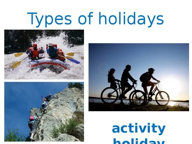 Active holidays. Activity Holidays презентация. Types of Holidays. Types of Holidays презентация. Holiday activities 6 класс.