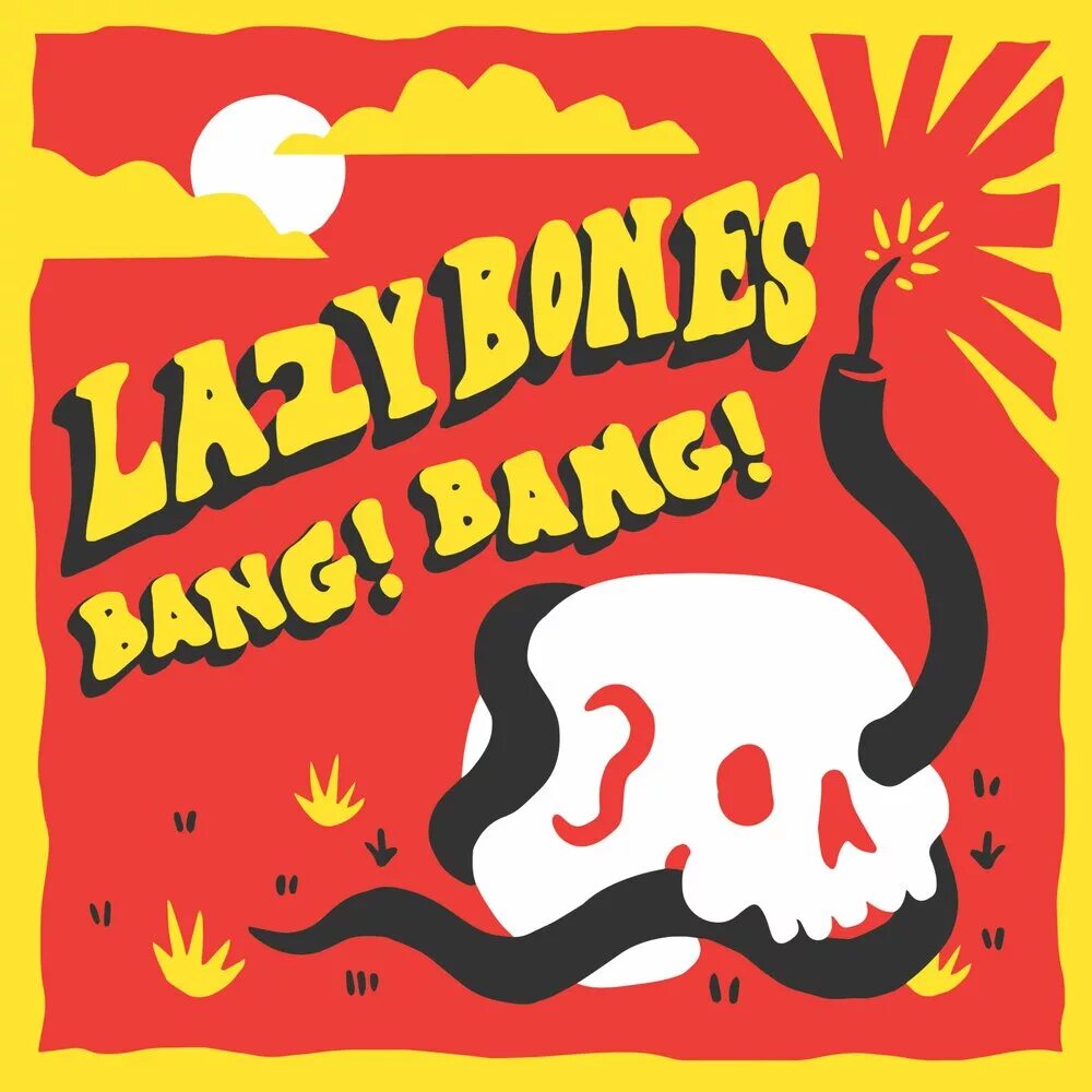 Lazy bones. Lazybones. all my friends are dead.