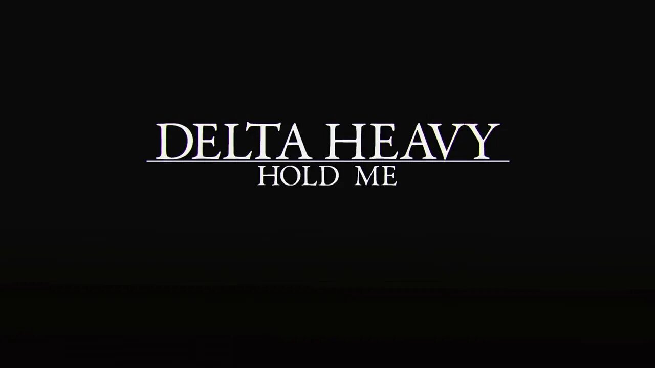 Hold one. Delta Heavy hold me.