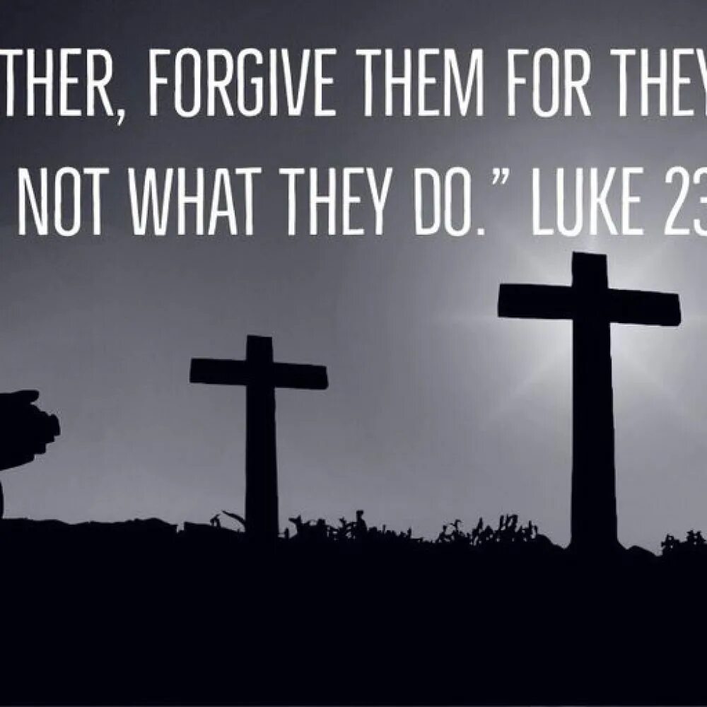 What do they know. Forgive them,father. father forgive them for they know not what they do. forgive ,e father. father forgive them by russ docken.